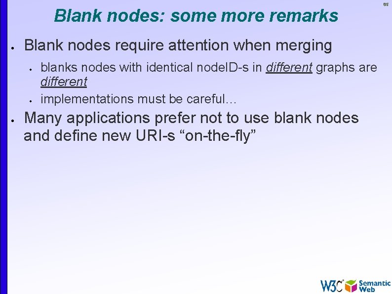 Blank nodes: some more remarks Blank nodes require attention when merging blanks nodes with