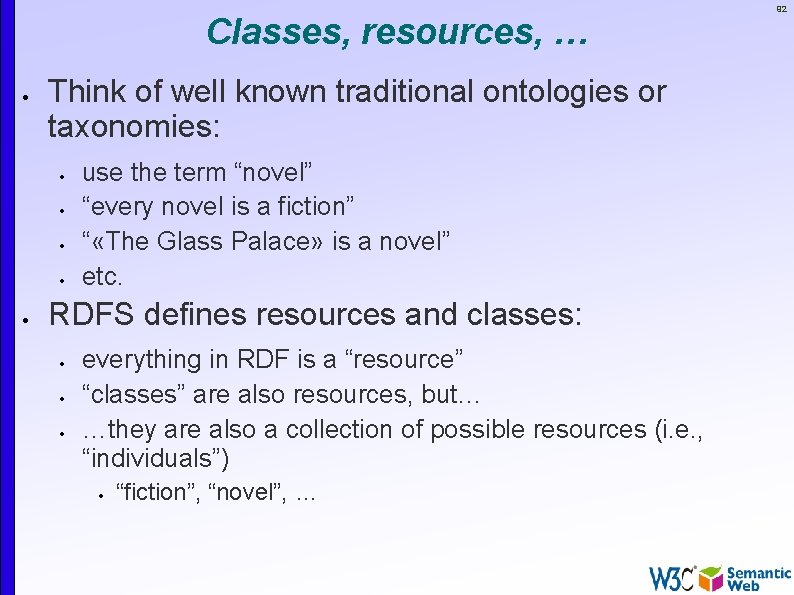 Classes, resources, … Think of well known traditional ontologies or taxonomies: use the term