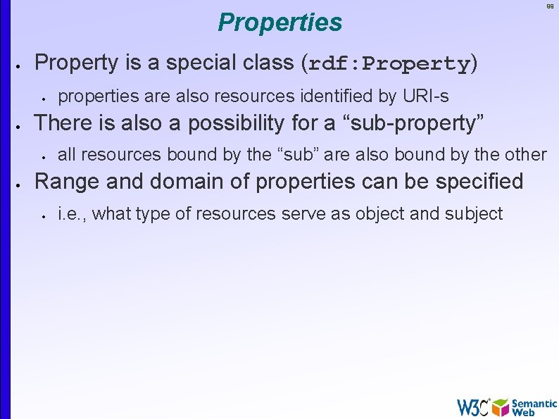 Properties Property is a special class (rdf: Property) properties are also resources identified by