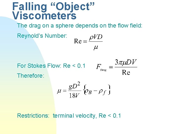 Falling “Object” Viscometers The drag on a sphere depends on the flow field: Reynold’s