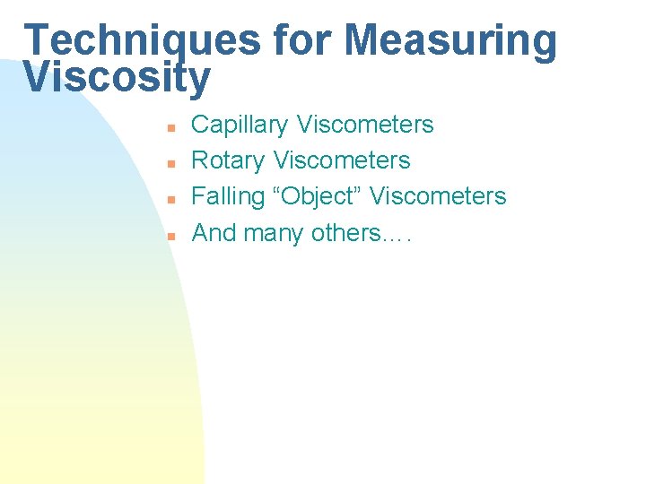 Techniques for Measuring Viscosity n n Capillary Viscometers Rotary Viscometers Falling “Object” Viscometers And