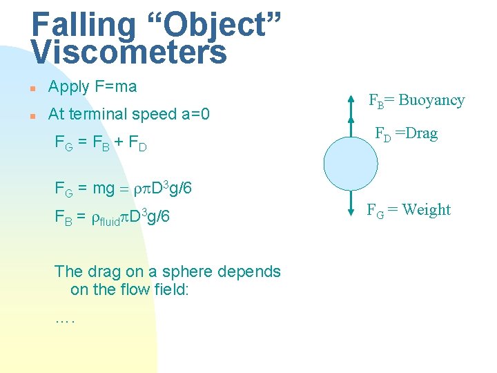 Falling “Object” Viscometers n Apply F=ma n At terminal speed a=0 FG = F