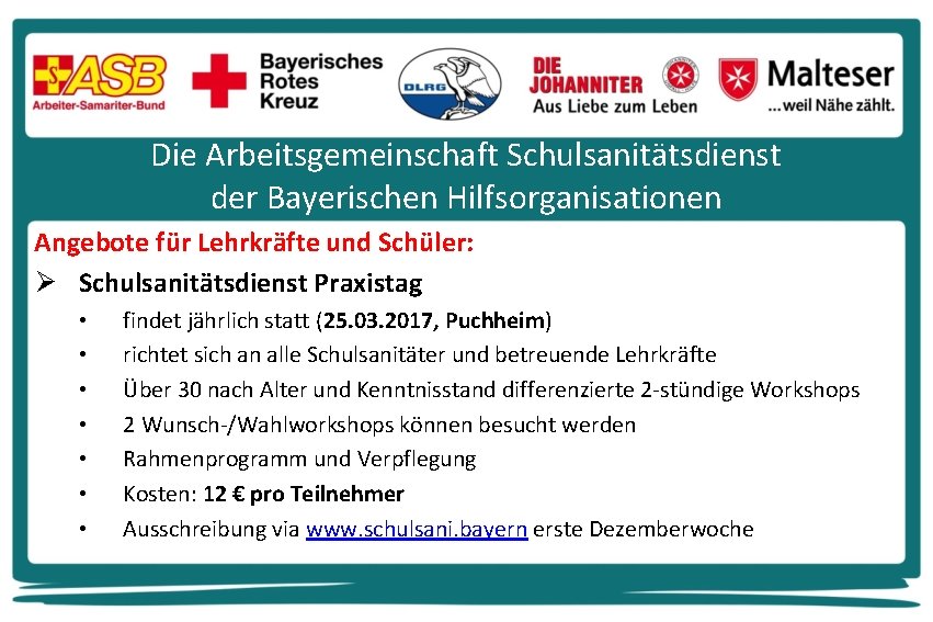 Die Arbeitsgemeinschaft Schulsanitätsdienst der Bayerischen Hilfsorganisationen Angebote für Lehrkräfte und Schüler: Ø Schulsanitätsdienst Praxistag