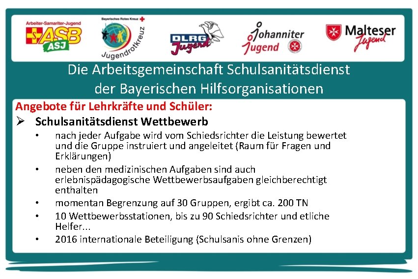 Die Arbeitsgemeinschaft Schulsanitätsdienst der Bayerischen Hilfsorganisationen Angebote für Lehrkräfte und Schüler: Ø Schulsanitätsdienst Wettbewerb