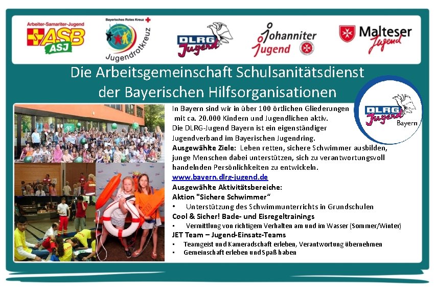 Die Arbeitsgemeinschaft Schulsanitätsdienst der Bayerischen Hilfsorganisationen In Bayern sind wir in über 100 örtlichen
