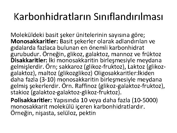 Karbonhidratların Sınıflandırılması Moleküldeki basit şeker ünitelerinin sayısına göre; Monosakkaritler: Basit şekerler olarak adlandırılan ve