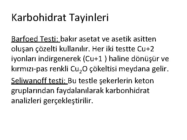 Karbohidrat Tayinleri Barfoed Testi: bakır asetat ve asetik asitten oluşan çözelti kullanılır. Her iki