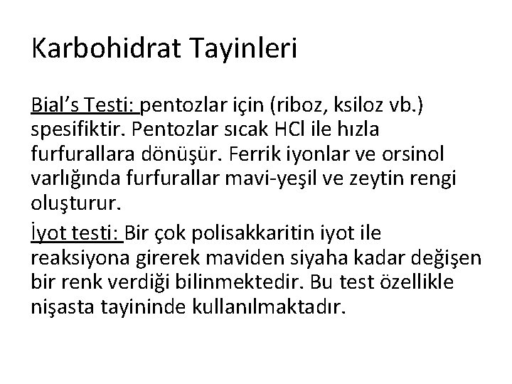 Karbohidrat Tayinleri Bial’s Testi: pentozlar için (riboz, ksiloz vb. ) spesifiktir. Pentozlar sıcak HCl