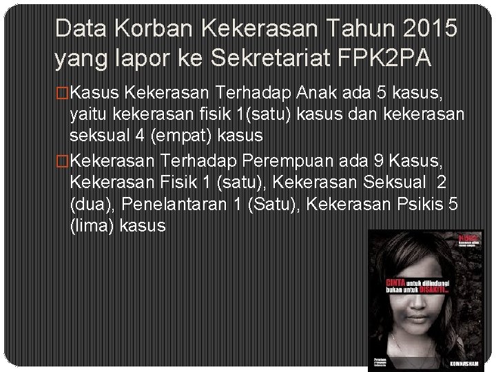 Data Korban Kekerasan Tahun 2015 yang lapor ke Sekretariat FPK 2 PA �Kasus Kekerasan