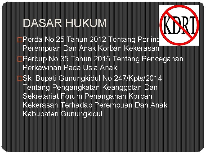 DASAR HUKUM �Perda No 25 Tahun 2012 Tentang Perlindungan Perempuan Dan Anak Korban Kekerasan