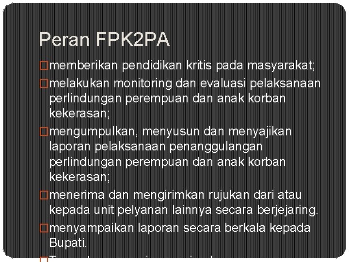 Peran FPK 2 PA �memberikan pendidikan kritis pada masyarakat; �melakukan monitoring dan evaluasi pelaksanaan