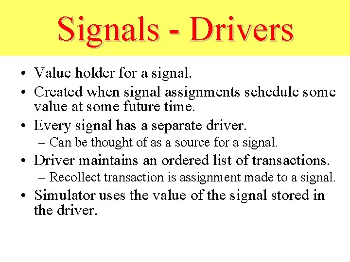Signals - Drivers • Value holder for a signal. • Created when signal assignments
