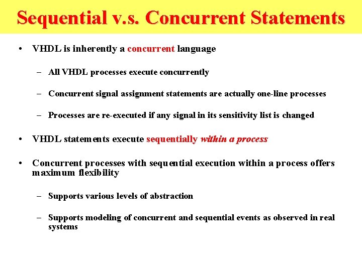 Sequential v. s. Concurrent Statements • VHDL is inherently a concurrent language – All