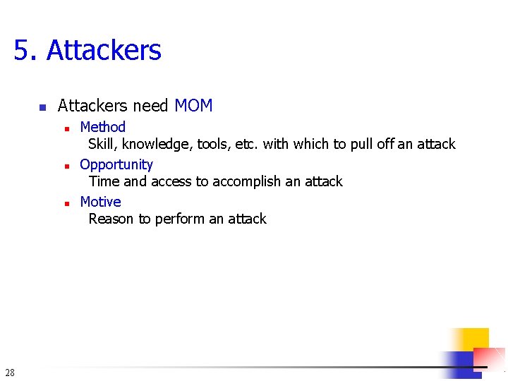5. Attackers need MOM n n n 28 Method Skill, knowledge, tools, etc. with