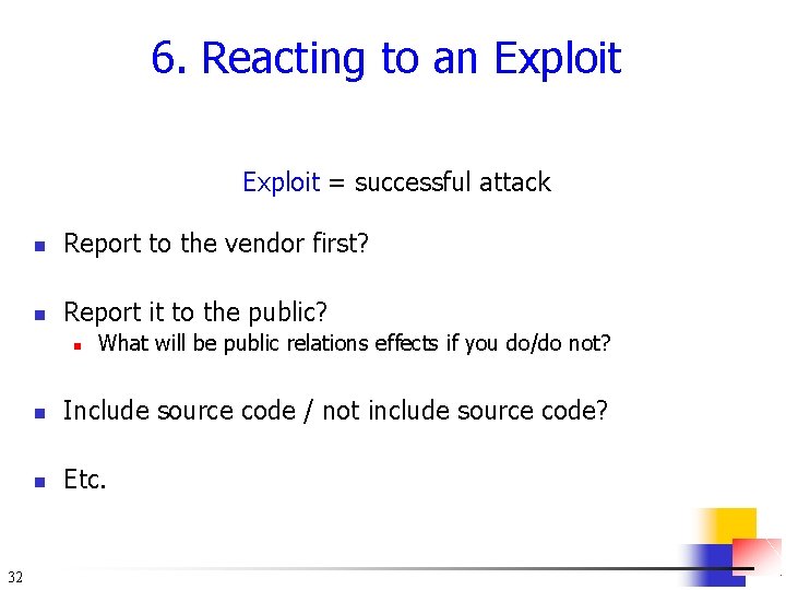 6. Reacting to an Exploit = successful attack n Report to the vendor first?