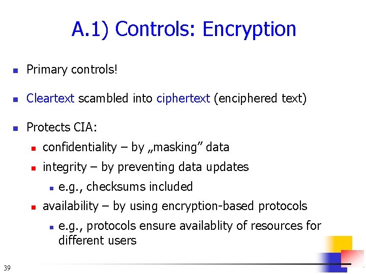 A. 1) Controls: Encryption n Primary controls! n Cleartext scambled into ciphertext (enciphered text)