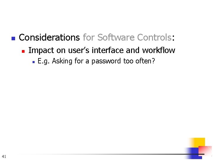 n Considerations for Software Controls: n Impact on user’s interface and workflow n 41