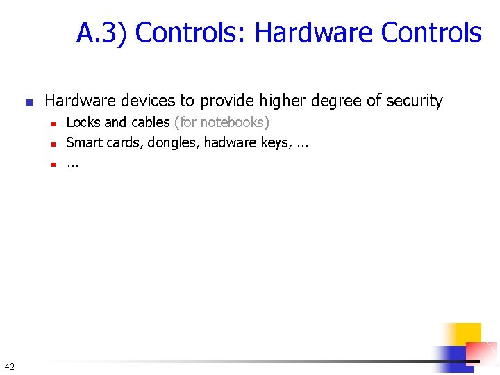 A. 3) Controls: Hardware Controls n Hardware devices to provide higher degree of security