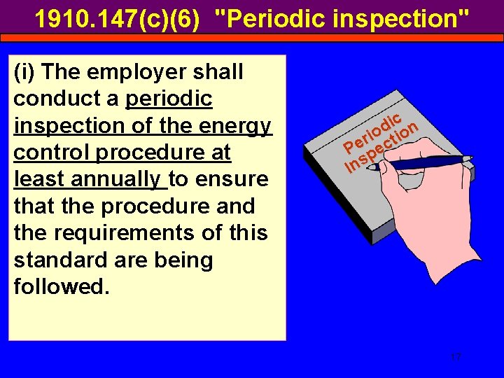 1910. 147(c)(6) "Periodic inspection" (i) The employer shall conduct a periodic inspection of the