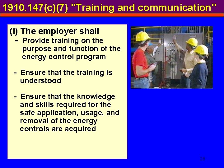 1910. 147(c)(7) "Training and communication" (i) The employer shall - Provide training on the