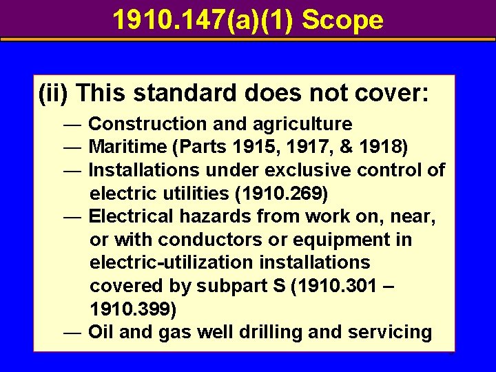 1910. 147(a)(1) Scope (ii) This standard does not cover: ― Construction and agriculture ―