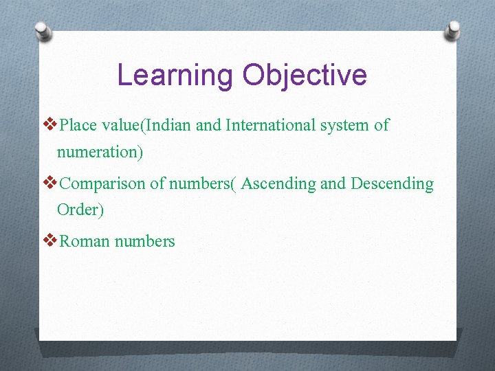 Learning Objective v. Place value(Indian and International system of numeration) v. Comparison of numbers(