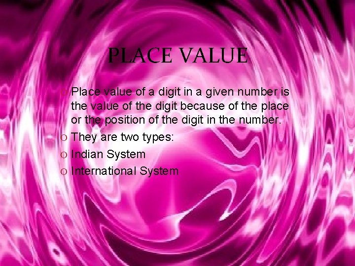 PLACE VALUE O Place value of a digit in a given number is the