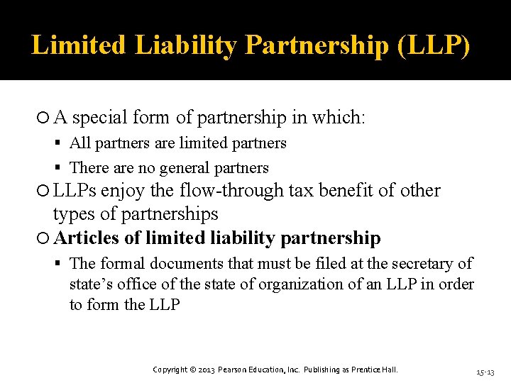 Limited Liability Partnership (LLP) A special form of partnership in which: All partners are