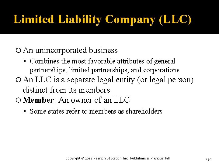 Limited Liability Company (LLC) An unincorporated business Combines the most favorable attributes of general