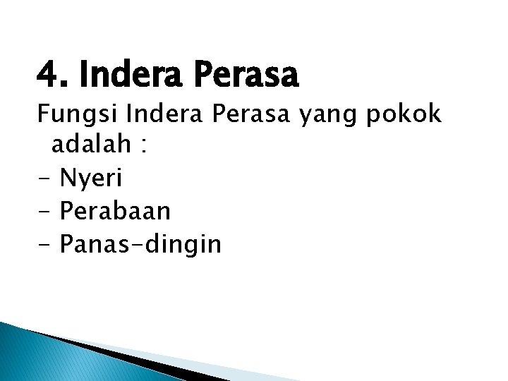 4. Indera Perasa Fungsi Indera Perasa yang pokok adalah : - Nyeri - Perabaan