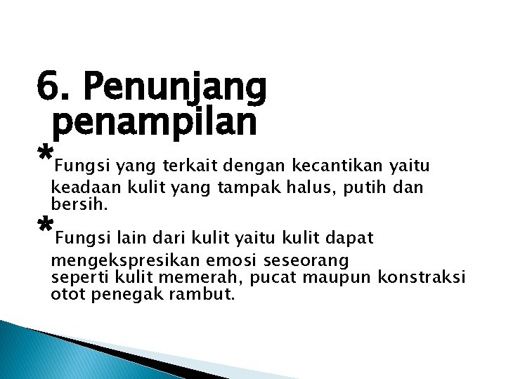 6. Penunjang penampilan *Fungsi yang terkait dengan kecantikan yaitu keadaan kulit yang tampak halus,