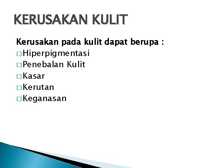 KERUSAKAN KULIT Kerusakan pada kulit dapat berupa : � Hiperpigmentasi � Penebalan Kulit �