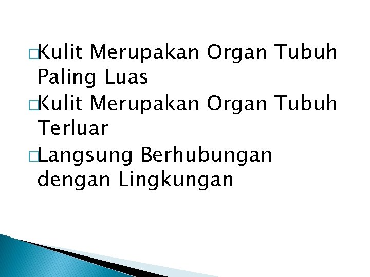 �Kulit Merupakan Organ Tubuh Paling Luas �Kulit Merupakan Organ Tubuh Terluar �Langsung Berhubungan dengan