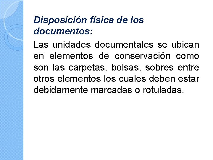 Disposición física de los documentos: Las unidades documentales se ubican en elementos de conservación