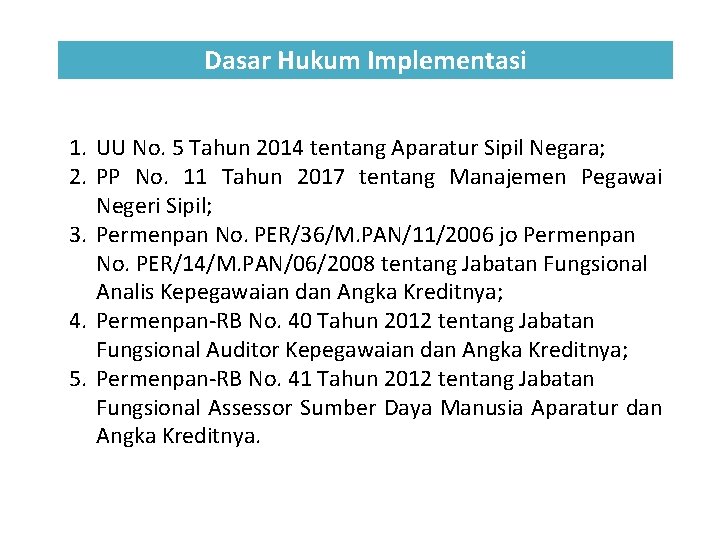 Dasar Hukum Implementasi 1. UU No. 5 Tahun 2014 tentang Aparatur Sipil Negara; 2.