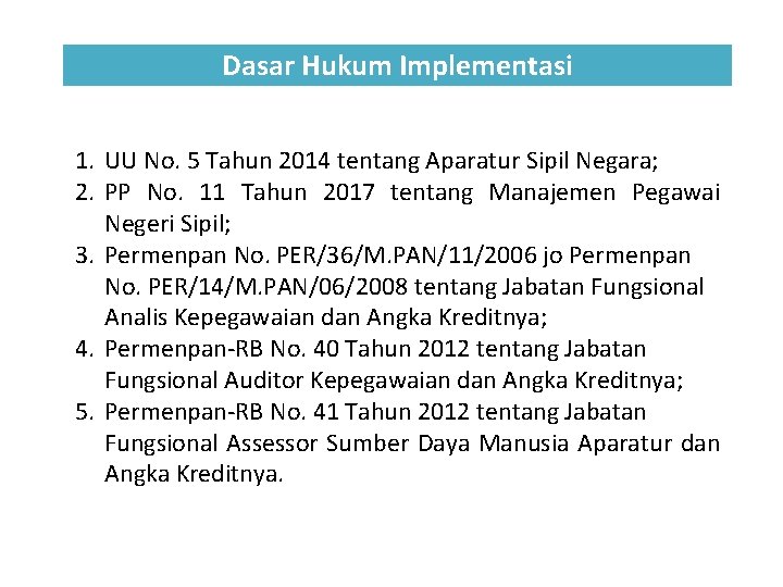 Dasar Hukum Implementasi 1. UU No. 5 Tahun 2014 tentang Aparatur Sipil Negara; 2. Dasar Hukum Implementasi 1. UU No. 5 Tahun 2014 tentang Aparatur Sipil Negara; 2.