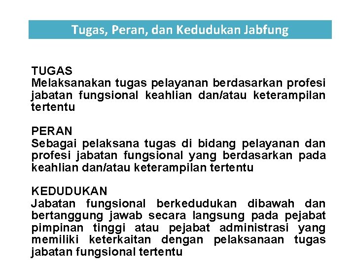 Tugas, Peran, dan Kedudukan Jabfung TUGAS Melaksanakan tugas pelayanan berdasarkan profesi jabatan fungsional keahlian