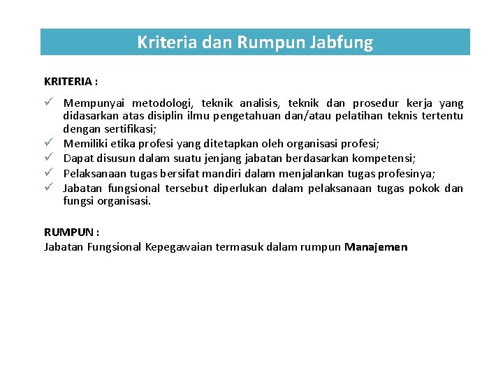 Kriteria dan Rumpun Jabfung KRITERIA : ü Mempunyai metodologi, teknik analisis, teknik dan prosedur Kriteria dan Rumpun Jabfung KRITERIA : ü Mempunyai metodologi, teknik analisis, teknik dan prosedur