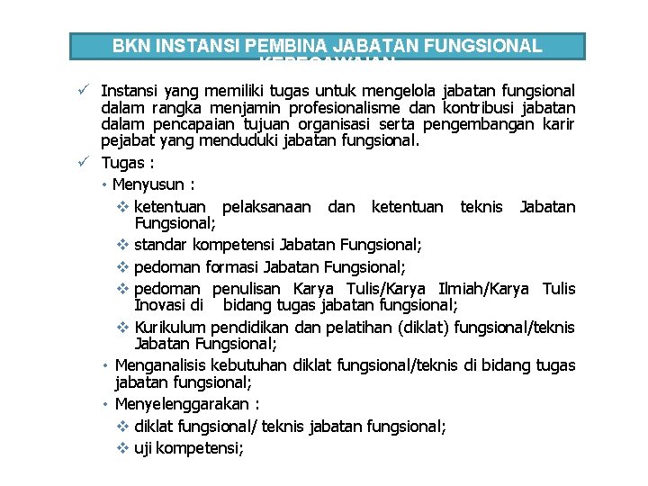 BKN INSTANSI PEMBINA JABATAN FUNGSIONAL KEPEGAWAIAN ü Instansi yang memiliki tugas untuk mengelola jabatan