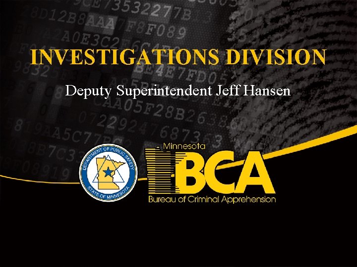 INVESTIGATIONS DIVISION Deputy Superintendent Jeff Hansen 