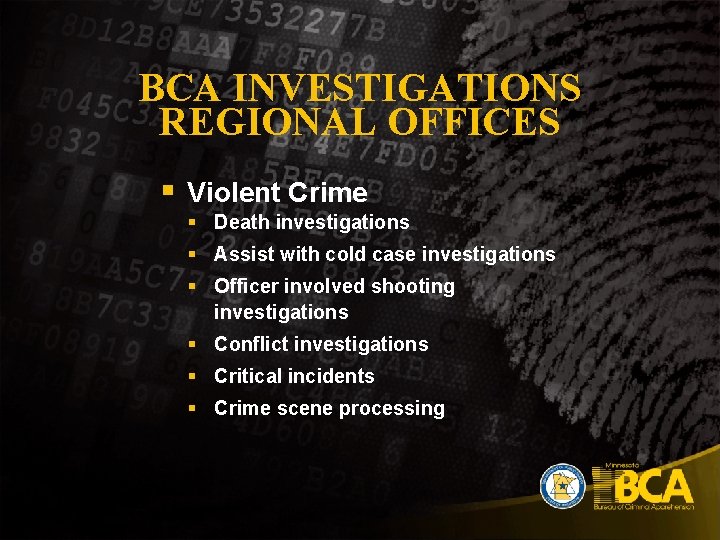 BCA INVESTIGATIONS REGIONAL OFFICES § Violent Crime § Death investigations § Assist with cold