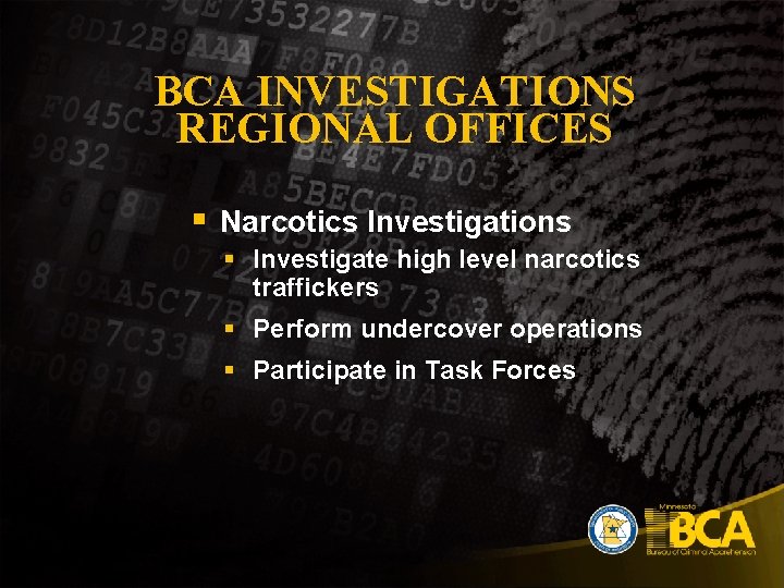 BCA INVESTIGATIONS REGIONAL OFFICES § Narcotics Investigations § Investigate high level narcotics traffickers §