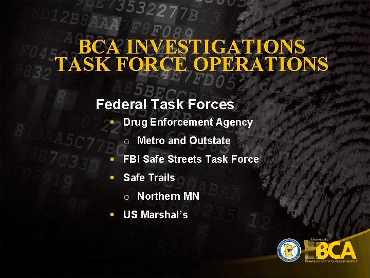 BCA INVESTIGATIONS TASK FORCE OPERATIONS Federal Task Forces § Drug Enforcement Agency o Metro