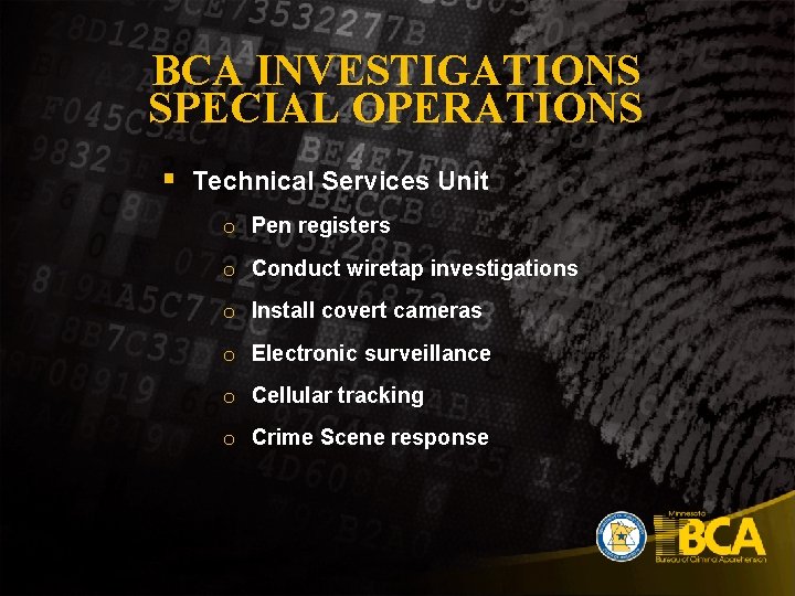 BCA INVESTIGATIONS SPECIAL OPERATIONS § Technical Services Unit o Pen registers o Conduct wiretap