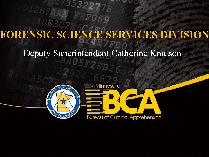 FORENSIC SCIENCE SERVICES DIVISION Deputy Superintendent Catherine Knutson 