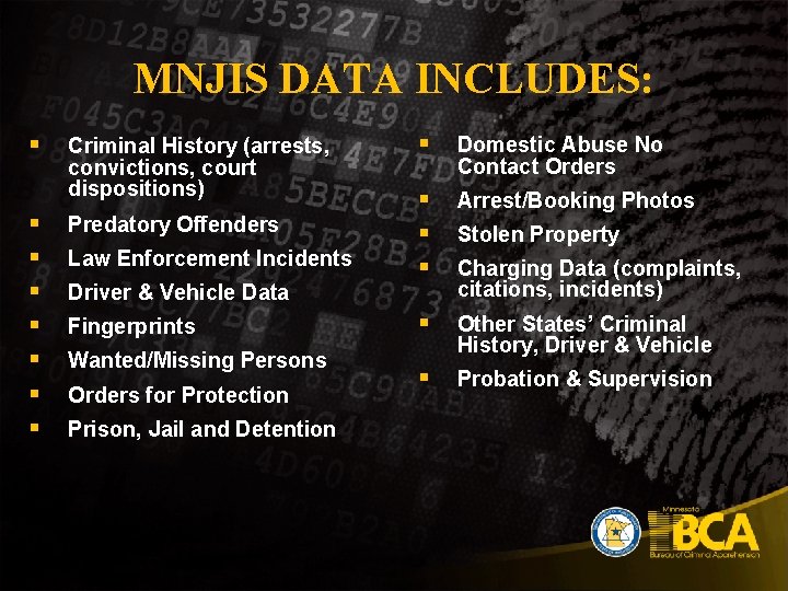 MNJIS DATA INCLUDES: § § § § Criminal History (arrests, convictions, court dispositions) Predatory