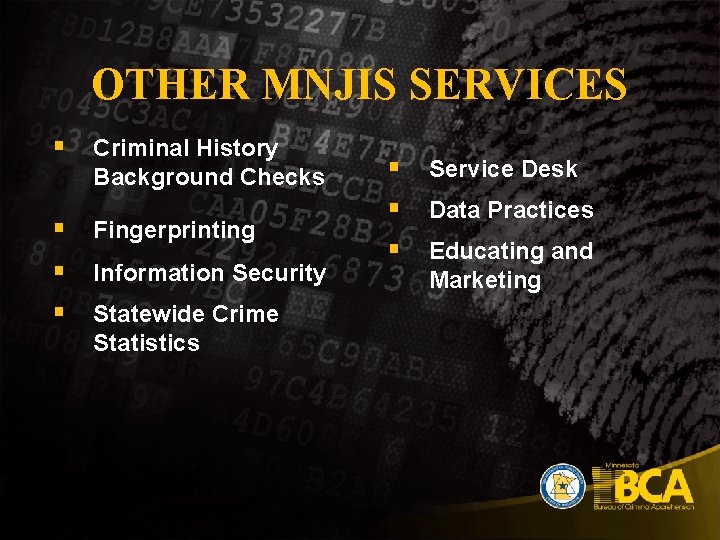 OTHER MNJIS SERVICES § Criminal History Background Checks § Fingerprinting § Information Security §