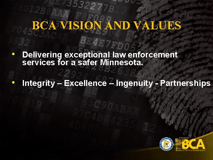 BCA VISION AND VALUES • Delivering exceptional law enforcement services for a safer Minnesota.