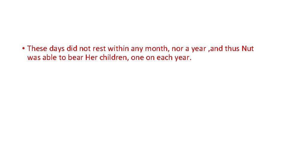  • These days did not rest within any month, nor a year ,