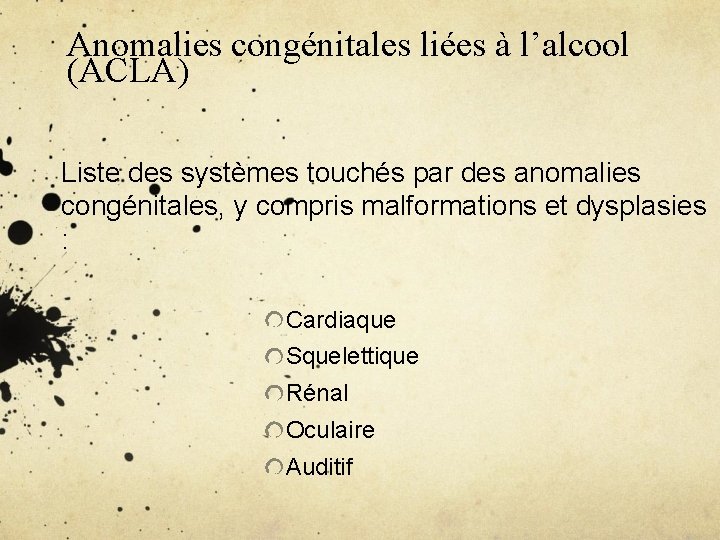 Anomalies congénitales liées à l’alcool (ACLA) Liste des systèmes touchés par des anomalies congénitales,